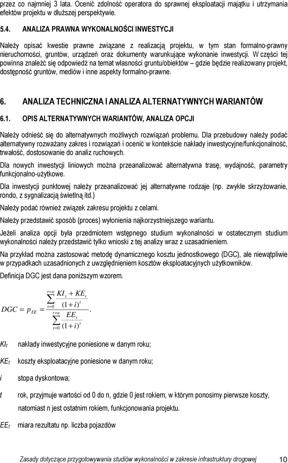 inwestycji. W części tej powinna znaleźć się odpowiedź na temat własności gruntu/obiektów gdzie będzie realizowany projekt, dostępność gruntów, mediów i inne aspekty formalno-prawne. 6.