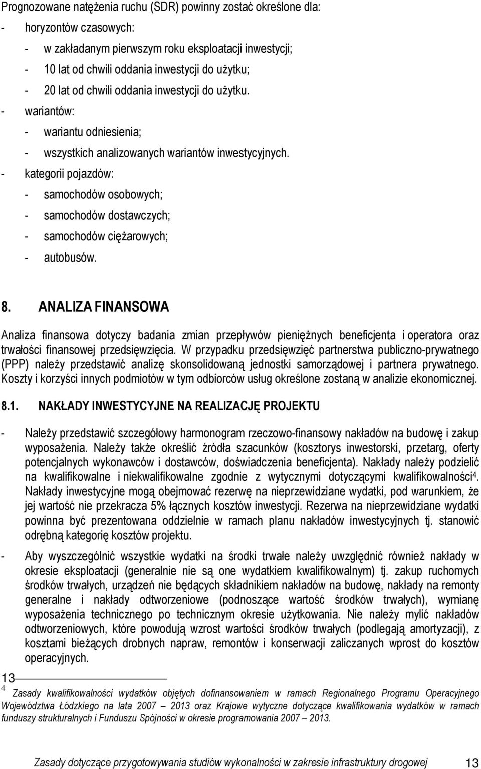 - kategorii pojazdów: - samochodów osobowych; - samochodów dostawczych; - samochodów cięŝarowych; - autobusów. 8.