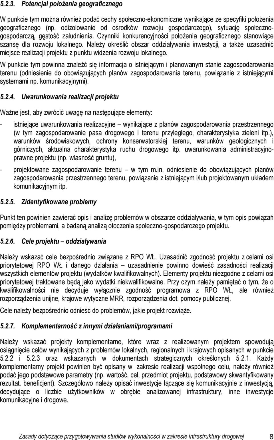 NaleŜy określić obszar oddziaływania inwestycji, a takŝe uzasadnić miejsce realizacji projektu z punktu widzenia rozwoju lokalnego.