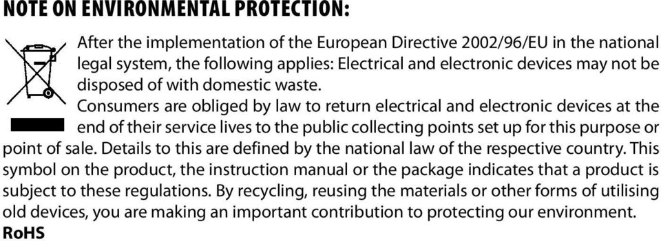 Consumers are obliged by law to return electrical and electronic devices at the end of their service lives to the public collecting points set up for this purpose or point of sale.