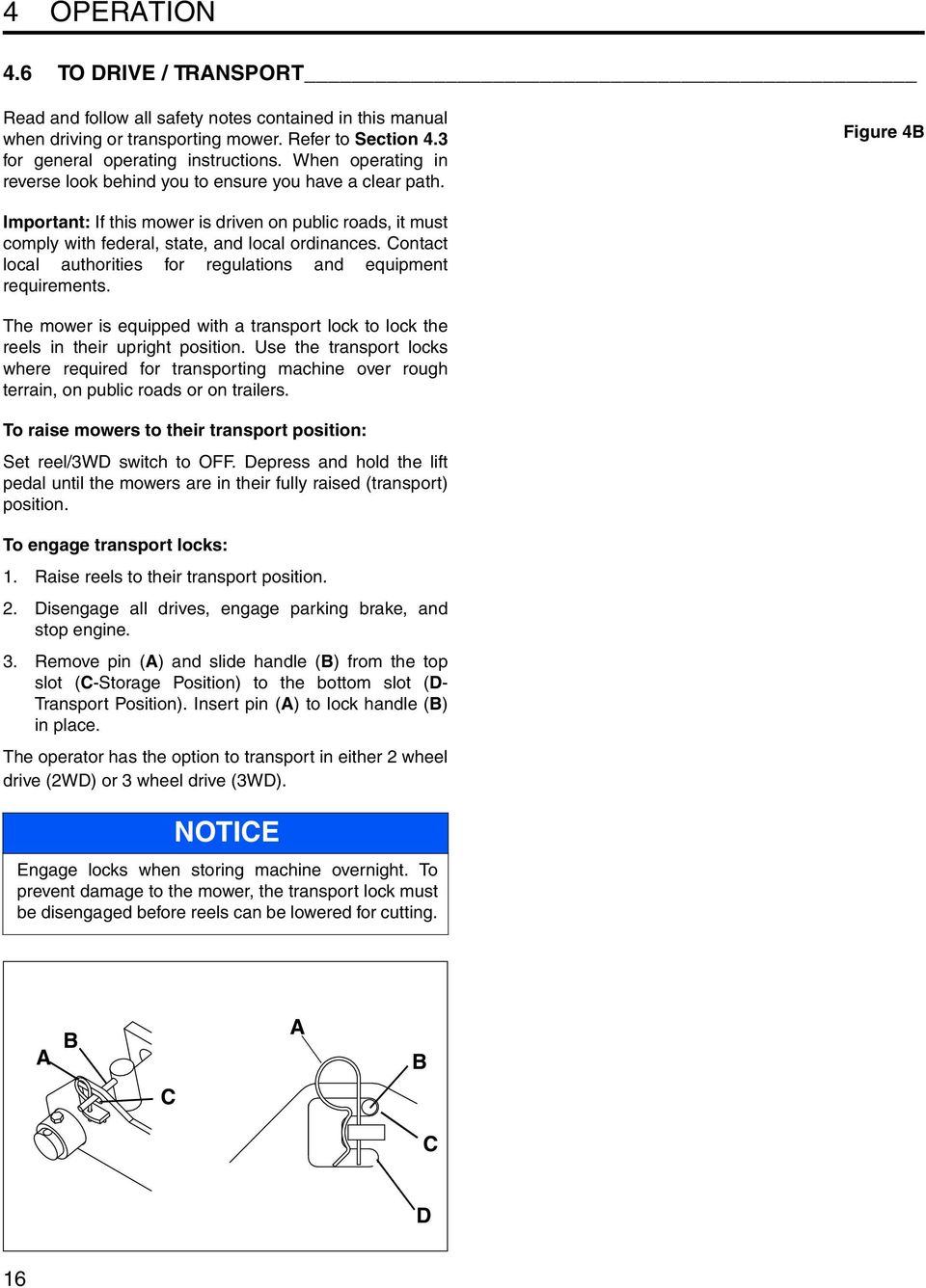 Contact local authorities for regulations and equipment requirements. The mower is equipped with a transport lock to lock the reels in their upright position.