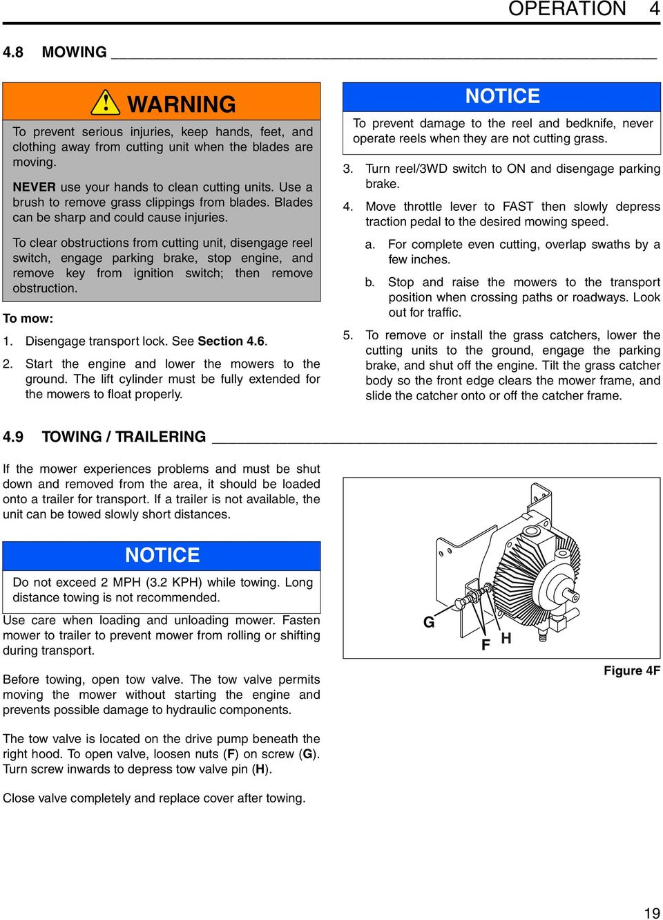 To clear obstructions from cutting unit, disengage reel switch, engage parking brake, stop engine, and remove key from ignition switch; then remove obstruction. To mow: 1. Disengage transport lock.