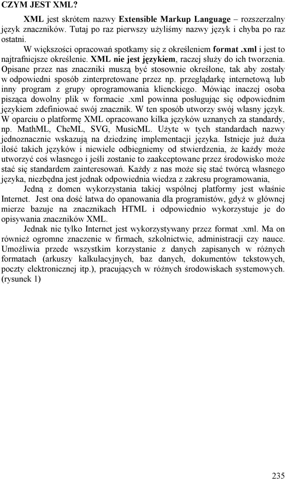 Opisane przez nas znaczniki muszą być stosownie określone, tak aby zostały w odpowiedni sposób zinterpretowane przez np. przeglądarkę internetową lub inny program z grupy oprogramowania klienckiego.