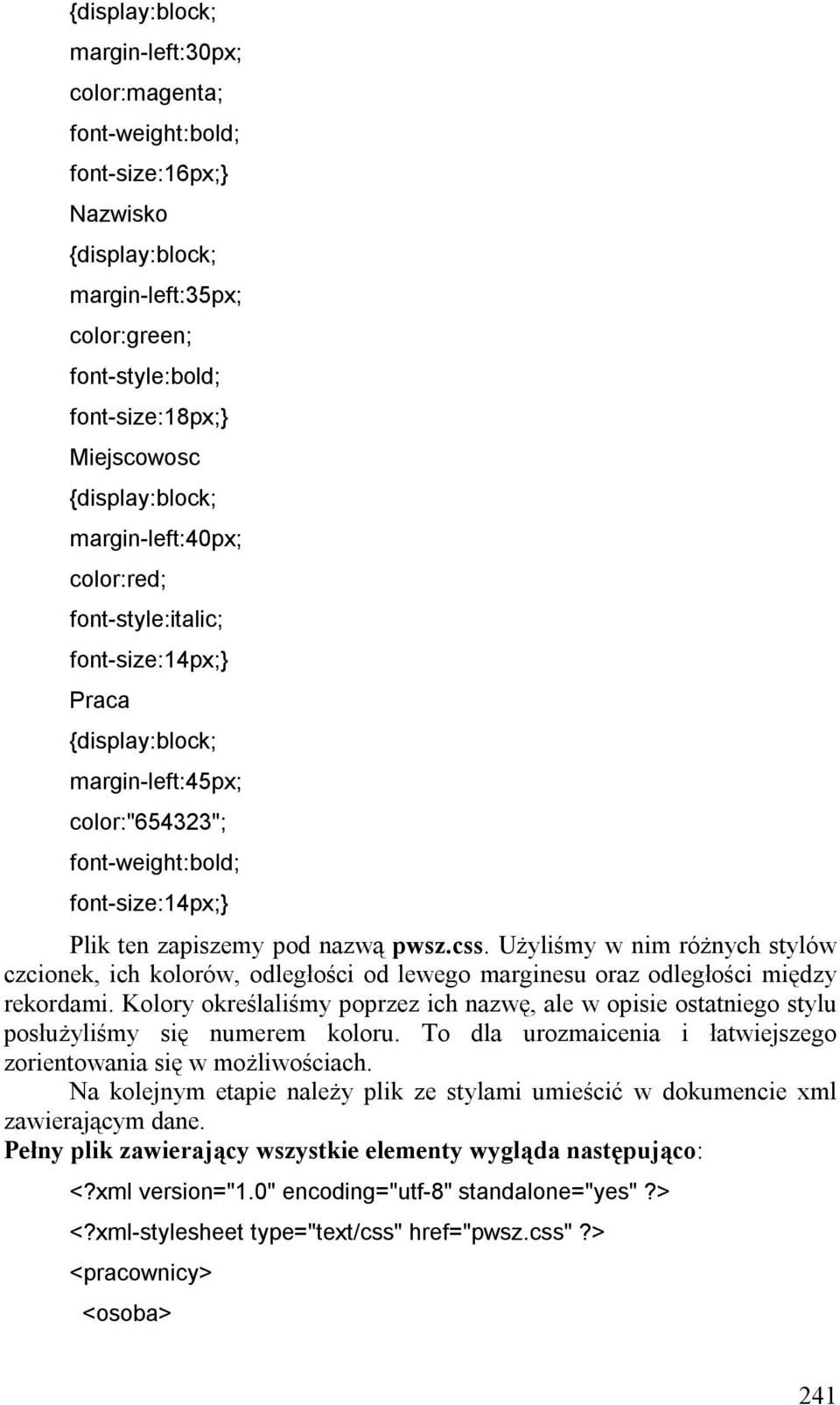 nazwą pwsz.css. Użyliśmy w nim różnych stylów czcionek, ich kolorów, odległości od lewego marginesu oraz odległości między rekordami.