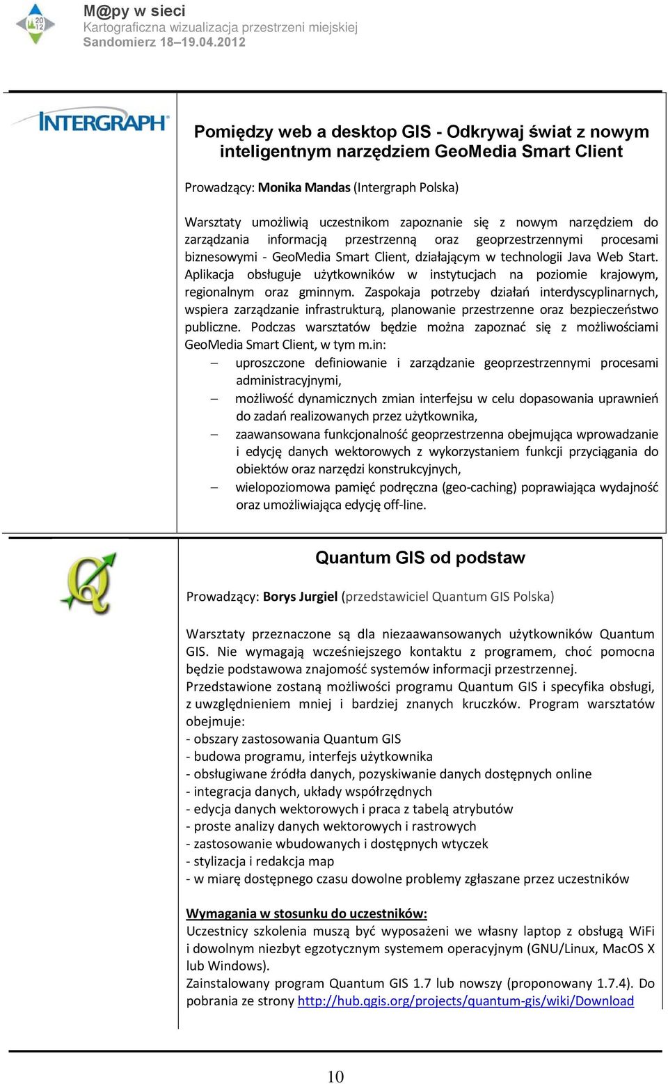 Aplikacja obsługuje użytkowników w instytucjach na poziomie krajowym, regionalnym oraz gminnym.