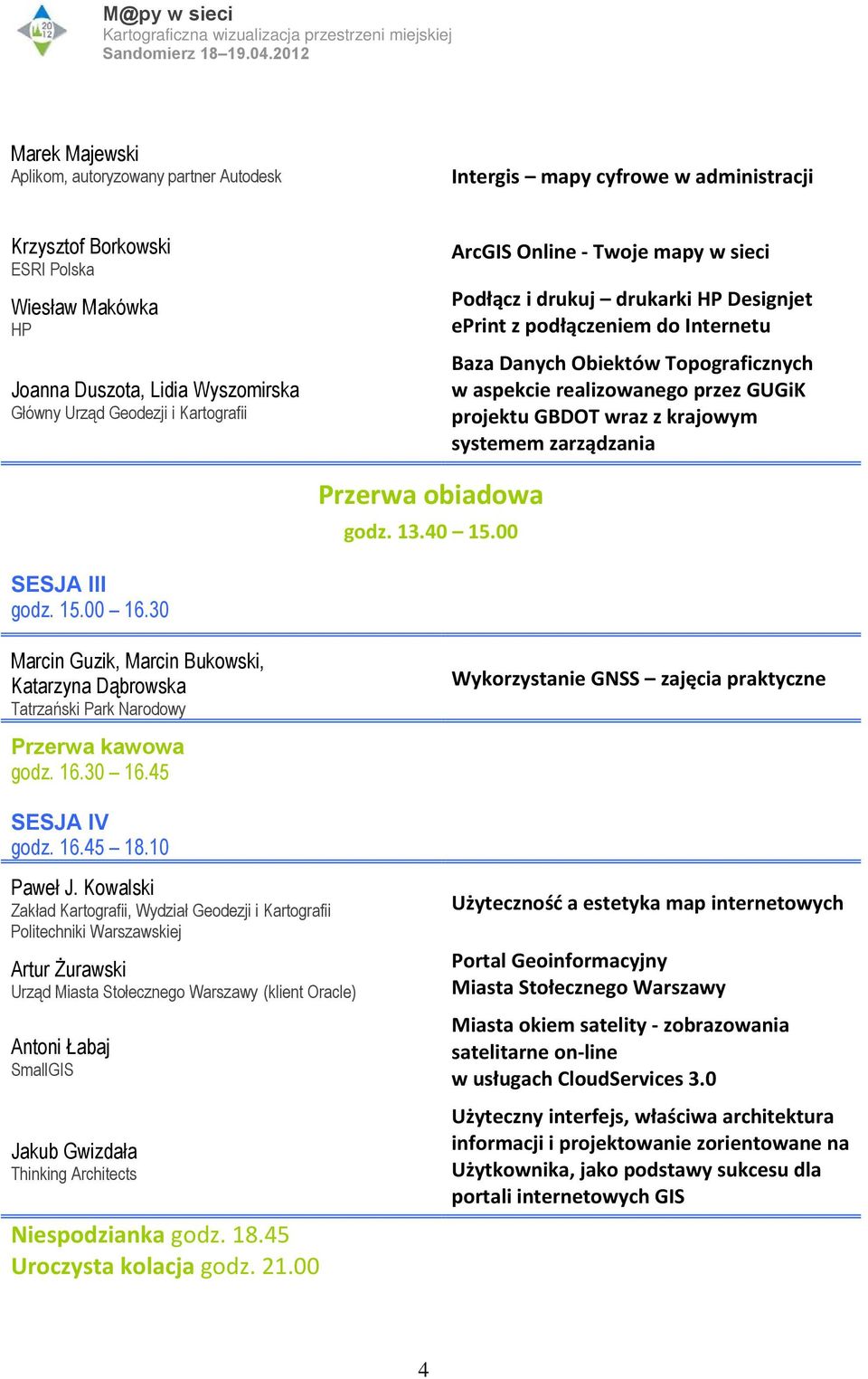 projektu GBDOT wraz z krajowym systemem zarządzania Przerwa obiadowa godz. 13.40 15.00 SESJA III godz. 15.00 16.