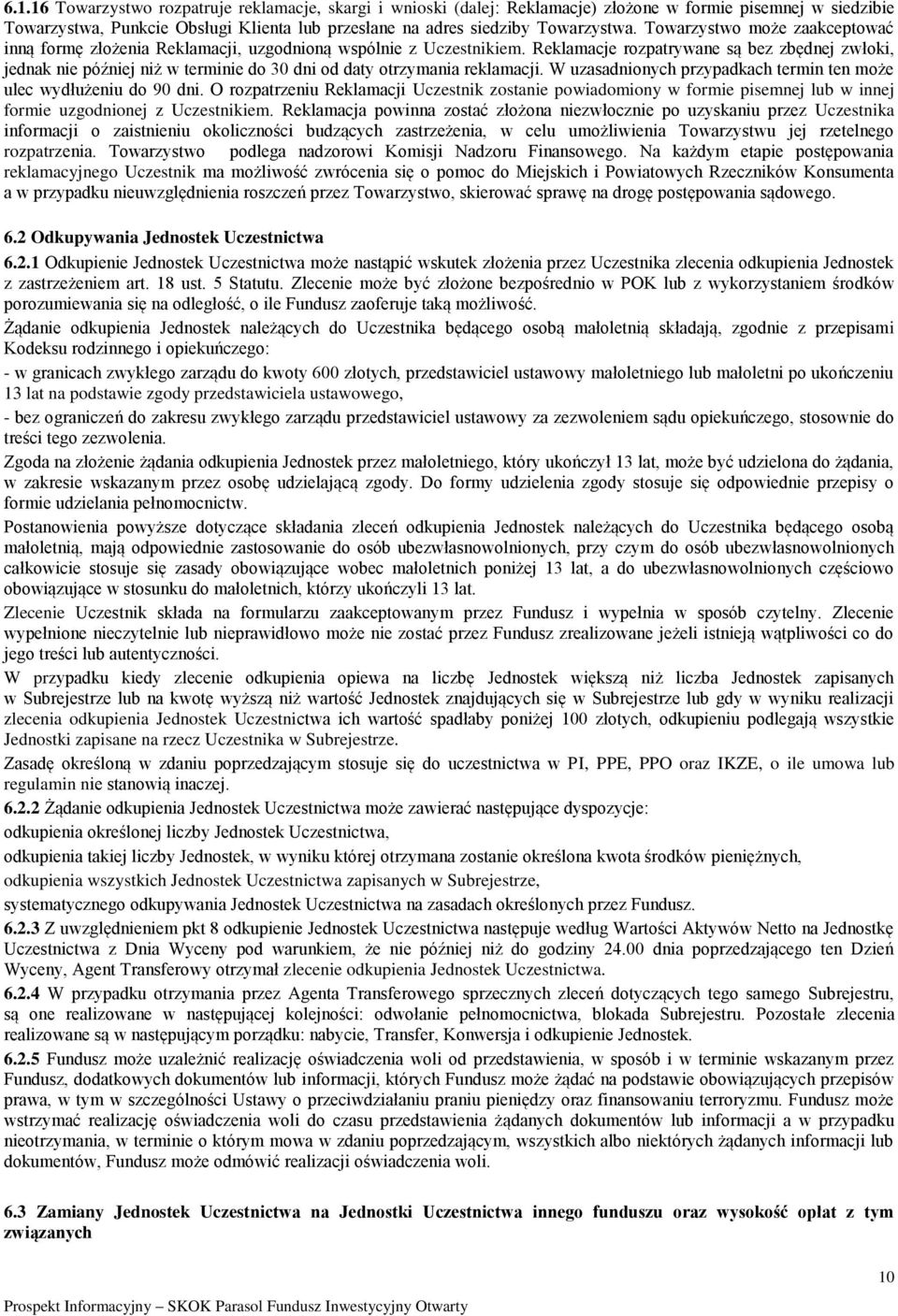 Reklamacje rozpatrywane są bez zbędnej zwłoki, jednak nie później niż w terminie do 30 dni od daty otrzymania reklamacji. W uzasadnionych przypadkach termin ten może ulec wydłużeniu do 90 dni.