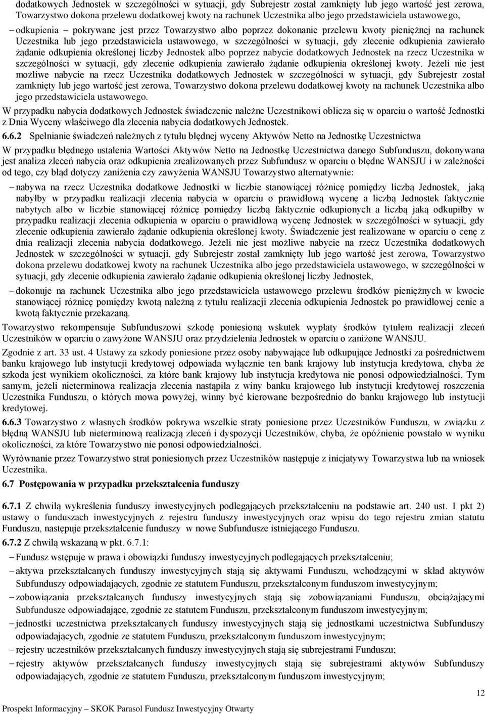 sytuacji, gdy zlecenie odkupienia zawierało żądanie odkupienia określonej liczby Jednostek albo poprzez nabycie dodatkowych Jednostek na rzecz Uczestnika w szczególności w sytuacji, gdy zlecenie