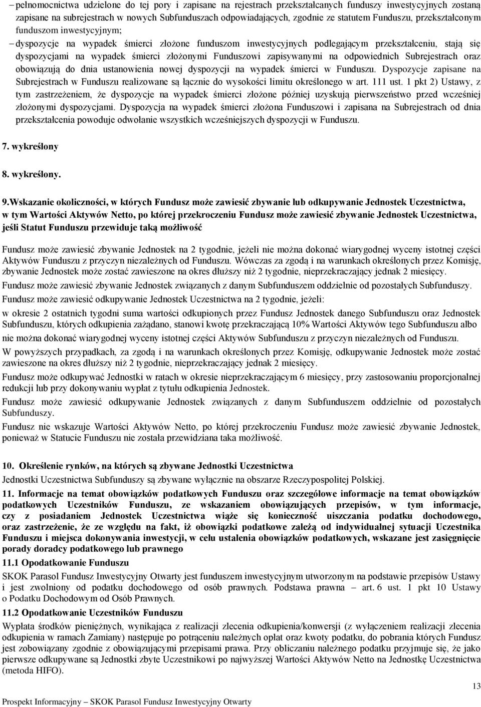 Funduszowi zapisywanymi na odpowiednich Subrejestrach oraz obowiązują do dnia ustanowienia nowej dyspozycji na wypadek śmierci w Funduszu.