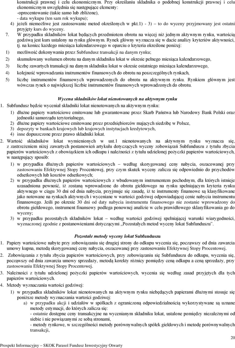 jeżeli niemożliwe jest zastosowanie metod określonych w pkt.1) - 3) to do wyceny przyjmowany jest ostatni przyjęty kurs do wyceny. 7.