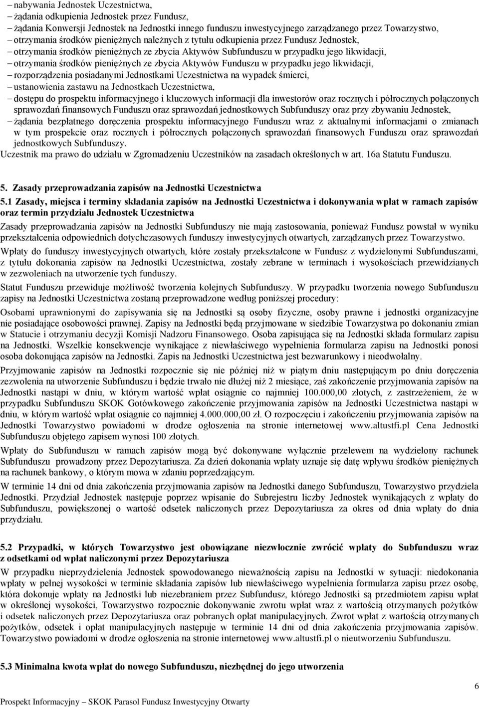 zbycia Aktywów Funduszu w przypadku jego likwidacji, rozporządzenia posiadanymi Jednostkami Uczestnictwa na wypadek śmierci, ustanowienia zastawu na Jednostkach Uczestnictwa, dostępu do prospektu
