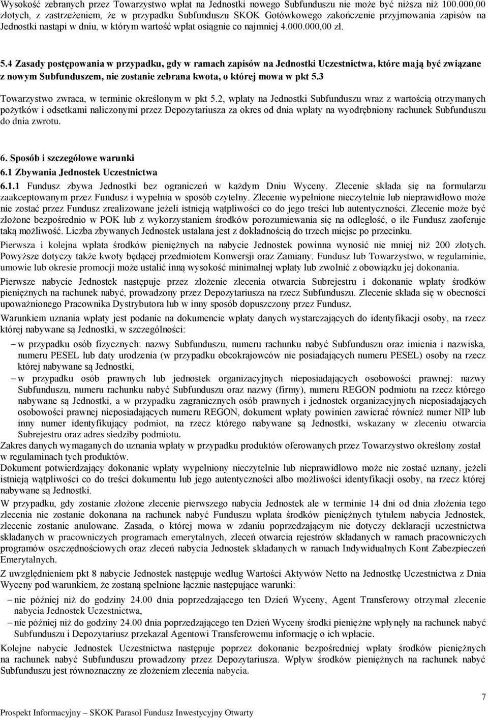 4 Zasady postępowania w przypadku, gdy w ramach zapisów na Jednostki Uczestnictwa, które mają być związane z nowym Subfunduszem, nie zostanie zebrana kwota, o której mowa w pkt 5.
