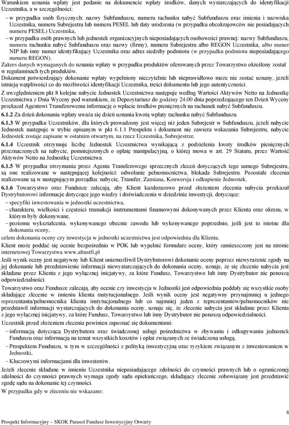 przypadku osób prawnych lub jednostek organizacyjnych nieposiadających osobowości prawnej: nazwy Subfunduszu, numeru rachunku nabyć Subfunduszu oraz nazwy (firmy), numeru Subrejestru albo REGON