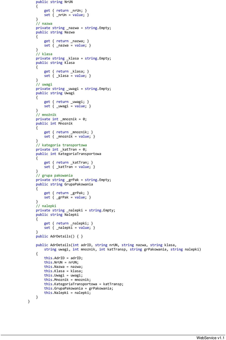 empty; public string Klasa get return _klasa; set _klasa = value; // uwagi private string _uwagi = string.
