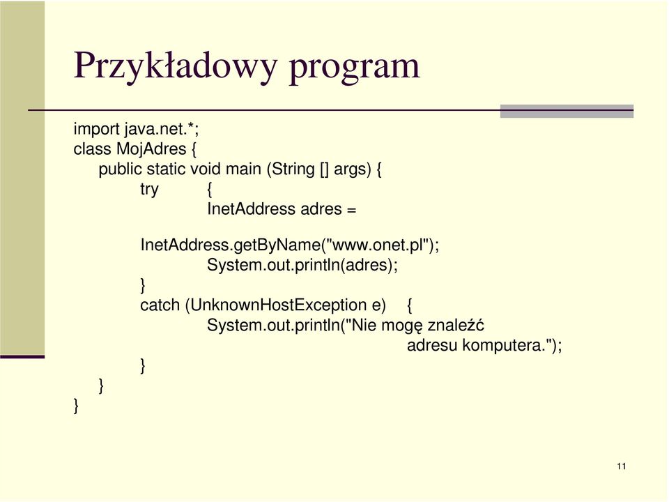 InetAddress adres = InetAddress.getByName("www.onet.pl"); System.out.