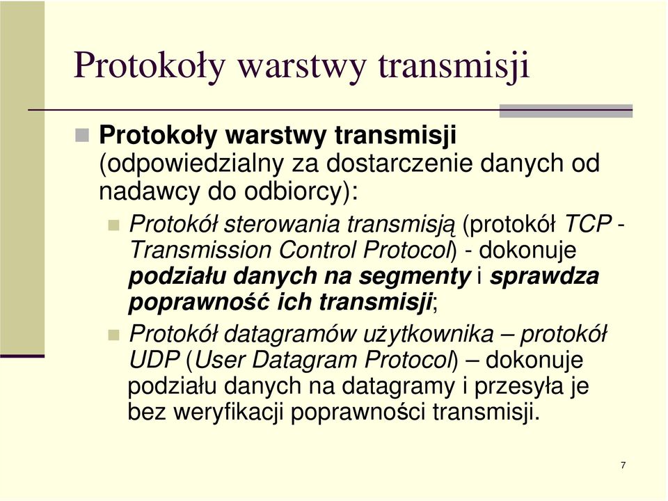 podziału danych na segmenty i sprawdza poprawność ich transmisji; Protokół datagramów uŝytkownika protokół