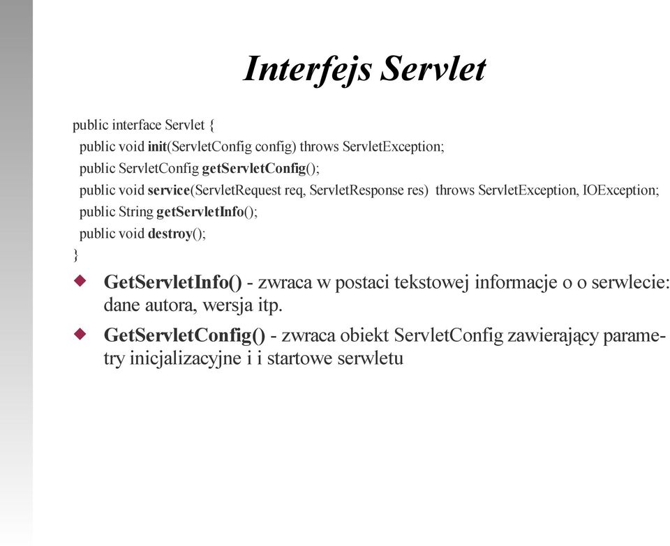 IOException; public String getservletinfo(); public void destroy(); GetServletInfo() - zwraca w postaci tekstowej informacje o