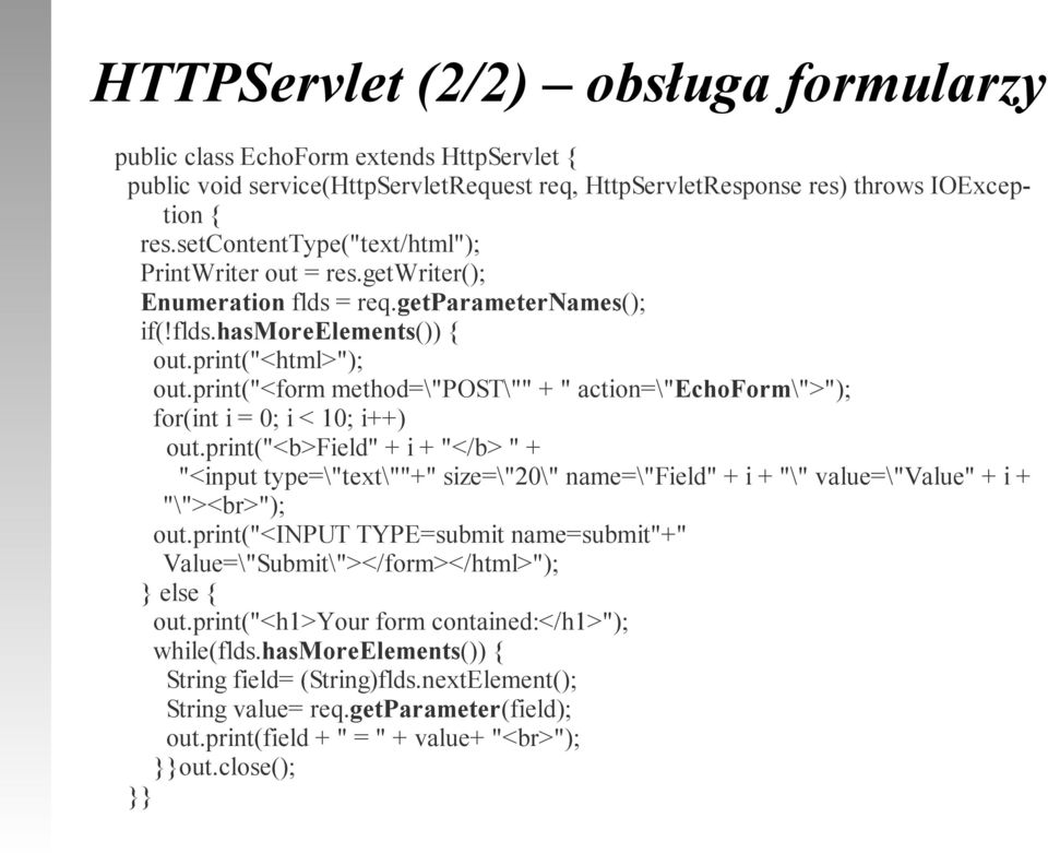 print("<form method=\"post\"" + " action=\"echoform\">"); for(int i = 0; i < 10; i++) out.