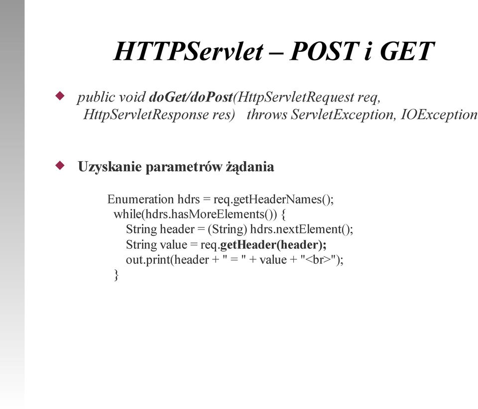 Enumeration hdrs = req.getheadernames(); while(hdrs.