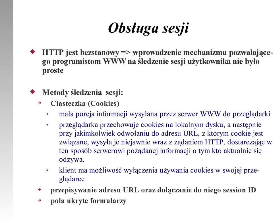 odwołaniu do adresu URL, z którym cookie jest związane, wysyła je niejawnie wraz z żądaniem HTTP, dostarczając w ten sposób serwerowi pożądanej informacji o tym kto