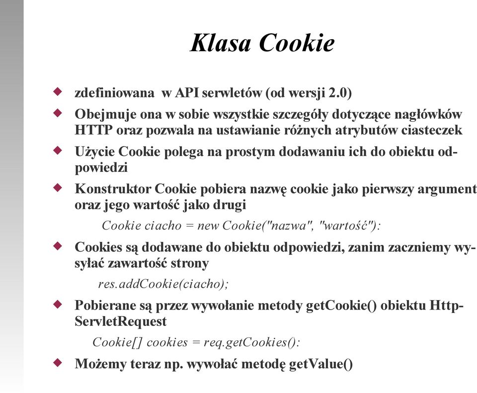 dodawaniu ich do obiektu odpowiedzi Konstruktor Cookie pobiera nazwę cookie jako pierwszy argument oraz jego wartość jako drugi Cookie ciacho = new