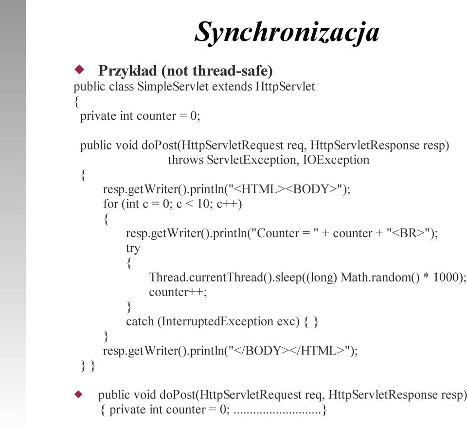 getwriter().println("counter = " + counter + "<BR>"); try { Thread.currentThread().sleep((long) Math.
