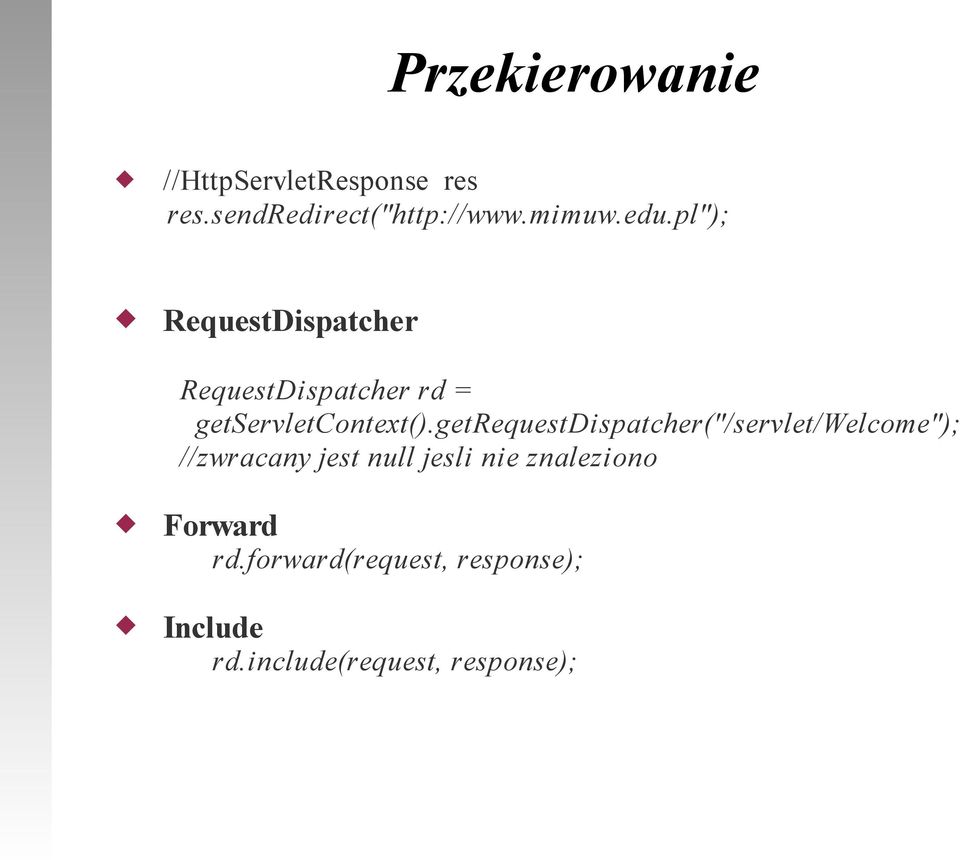 getrequestdispatcher("/servlet/welcome"); //zwracany jest null jesli nie
