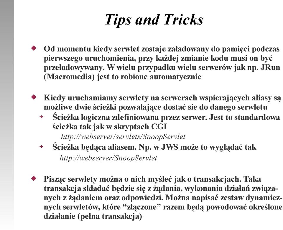 zdefiniowana przez serwer. Jest to standardowa ścieżka tak jak w skryptach CGI http://webserver/servlets/snoopservlet Ścieżka będąca aliasem. Np.