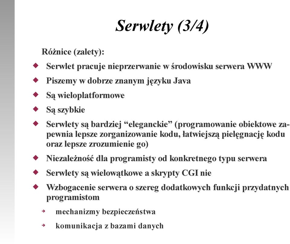 pielęgnację kodu oraz lepsze zrozumienie go) Niezależność dla programisty od konkretnego typu serwera Serwlety są wielowątkowe a