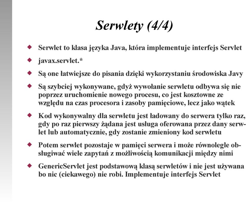 względu na czas procesora i zasoby pamięciowe, lecz jako wątek Kod wykonywalny dla serwletu jest ładowany do serwera tylko raz, gdy po raz pierwszy żądana jest usługa oferowana przez dany serwlet