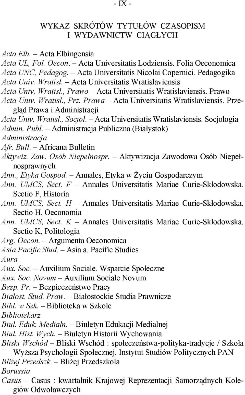Prawa Acta Universitatis Wratislaviensis. Przegląd Prawa i Administracji Acta Univ. Wratisl., Socjol. Acta Universitatis Wratislaviensis. Socjologia Admin. Publ.