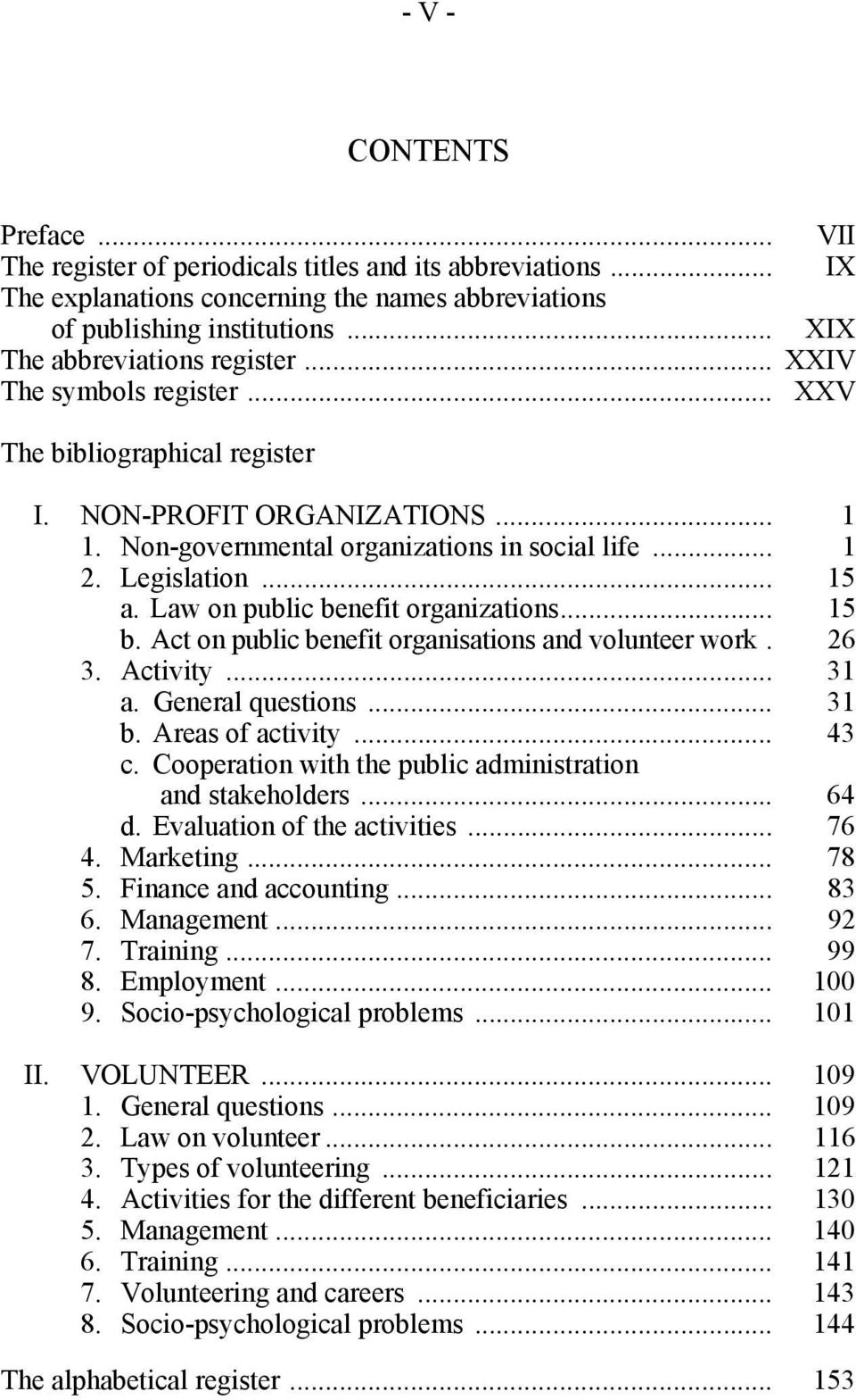 Legislation... 15 a. Law on public benefit organizations... 15 b. Act on public benefit organisations and volunteer work. 26 3. Activity... 31 a. General questions... 31 b. Areas of activity... 43 c.