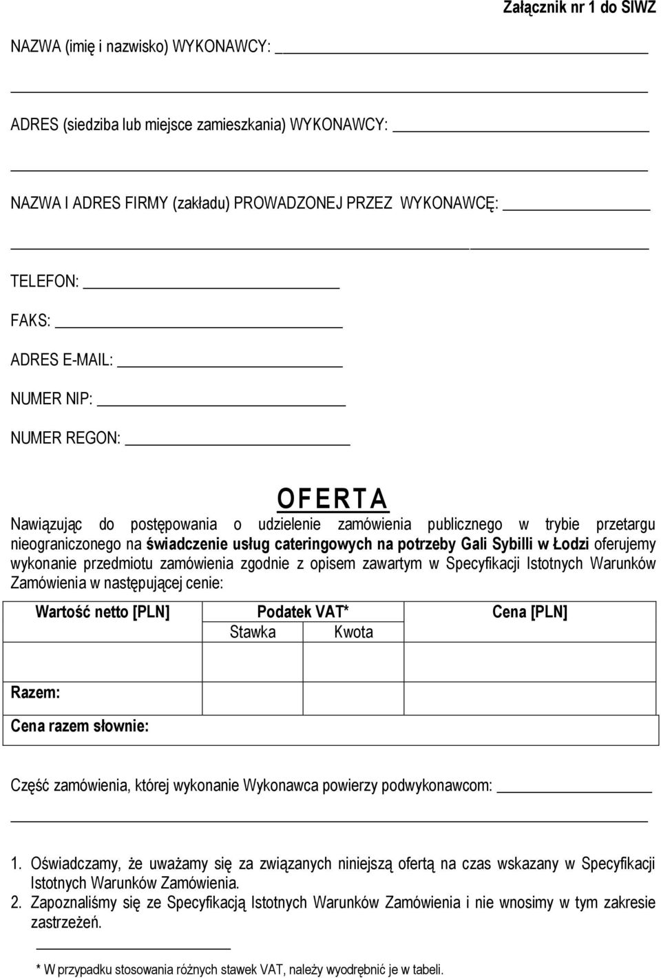 oferujemy wykonanie przedmiotu zamówienia zgodnie z opisem zawartym w Specyfikacji Istotnych Warunków Zamówienia w następującej cenie: Wartość netto [PLN] Podatek VAT* Cena [PLN] Stawka Kwota Razem: