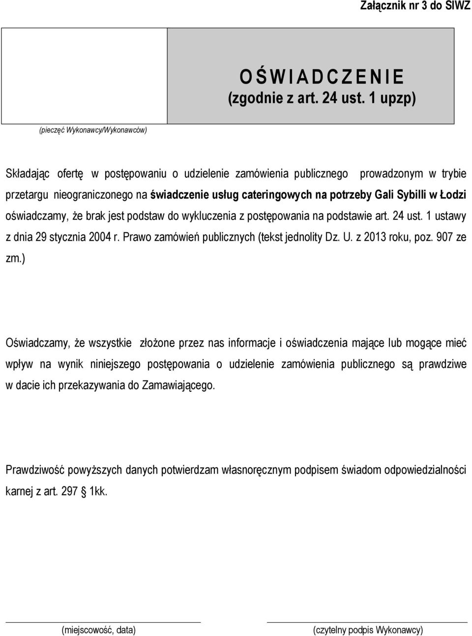 potrzeby Gali Sybilli w Łodzi oświadczamy, że brak jest podstaw do wykluczenia z postępowania na podstawie art. 24 ust. 1 ustawy z dnia 29 stycznia 2004 r.