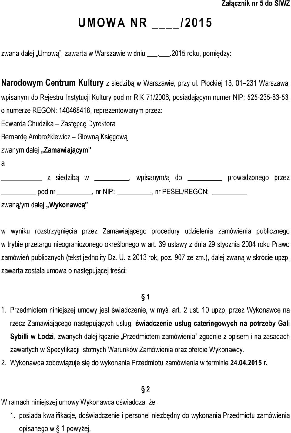 Zastępcę Dyrektora Bernardę Ambrożkiewicz Główną Księgową zwanym dalej Zamawiającym a z siedzibą w, wpisanym/ą do prowadzonego przez pod nr, nr NIP:, nr PESEL/REGON: zwaną/ym dalej Wykonawcą w wyniku