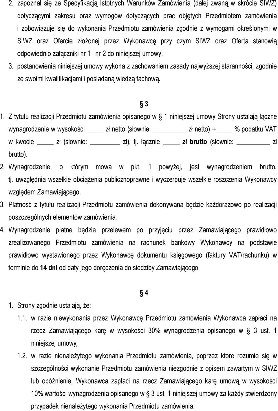 3. postanowienia niniejszej umowy wykona z zachowaniem zasady najwyższej staranności, zgodnie ze swoimi kwalifikacjami i posiadaną wiedzą fachową. 3 1.