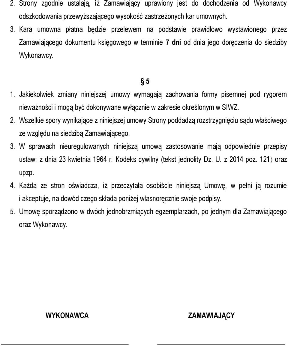 Jakiekolwiek zmiany niniejszej umowy wymagają zachowania formy pisemnej pod rygorem nieważności i mogą być dokonywane wyłącznie w zakresie określonym w SIWZ. 2.