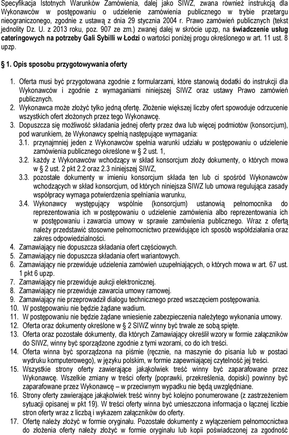 ) zwanej dalej w skrócie upzp, na świadczenie usług cateringowych na potrzeby Gali Sybilli w Łodzi o wartości poniżej progu określonego w art. 11 ust. 8 upzp. 1. Opis sposobu przygotowywania oferty 1.