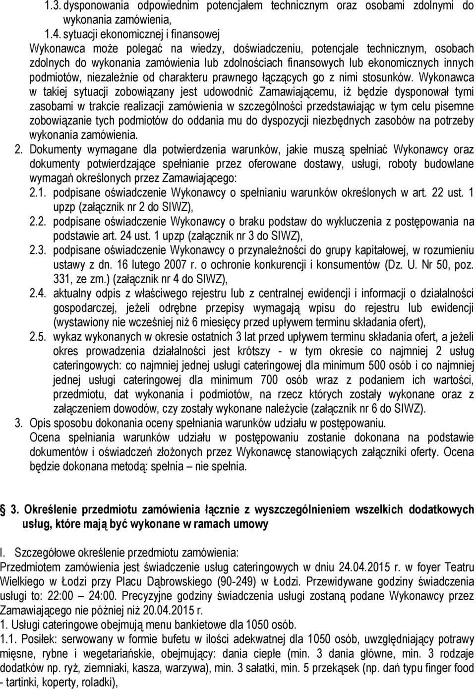 innych podmiotów, niezależnie od charakteru prawnego łączących go z nimi stosunków.