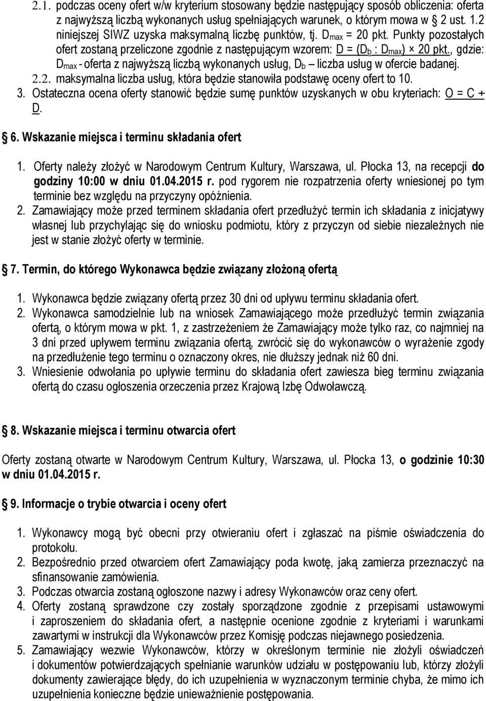 , gdzie: Dmax - oferta z najwyższą liczbą wykonanych usług, Db liczba usług w ofercie badanej. 2.2. maksymalna liczba usług, która będzie stanowiła podstawę oceny ofert to 10. 3.