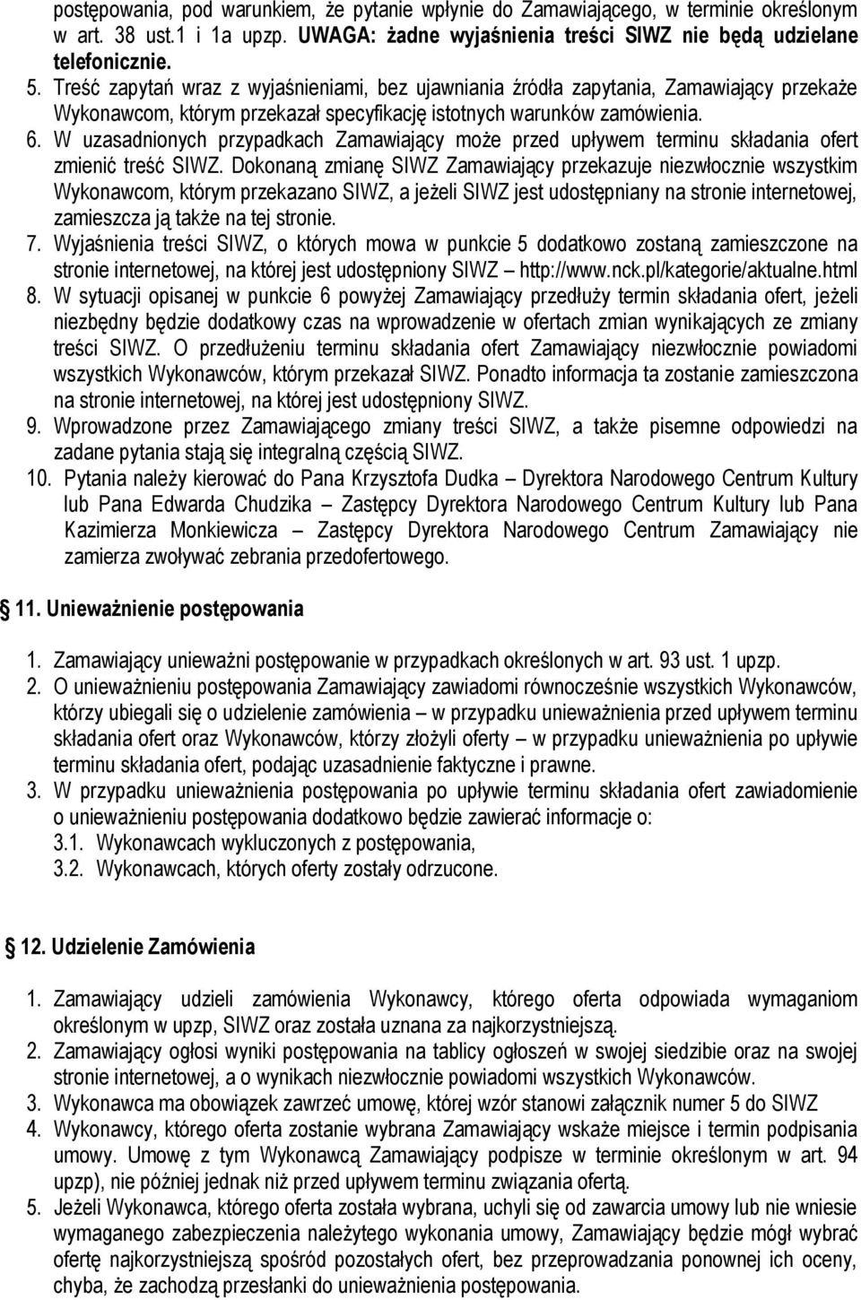 W uzasadnionych przypadkach Zamawiający może przed upływem terminu składania ofert zmienić treść SIWZ.