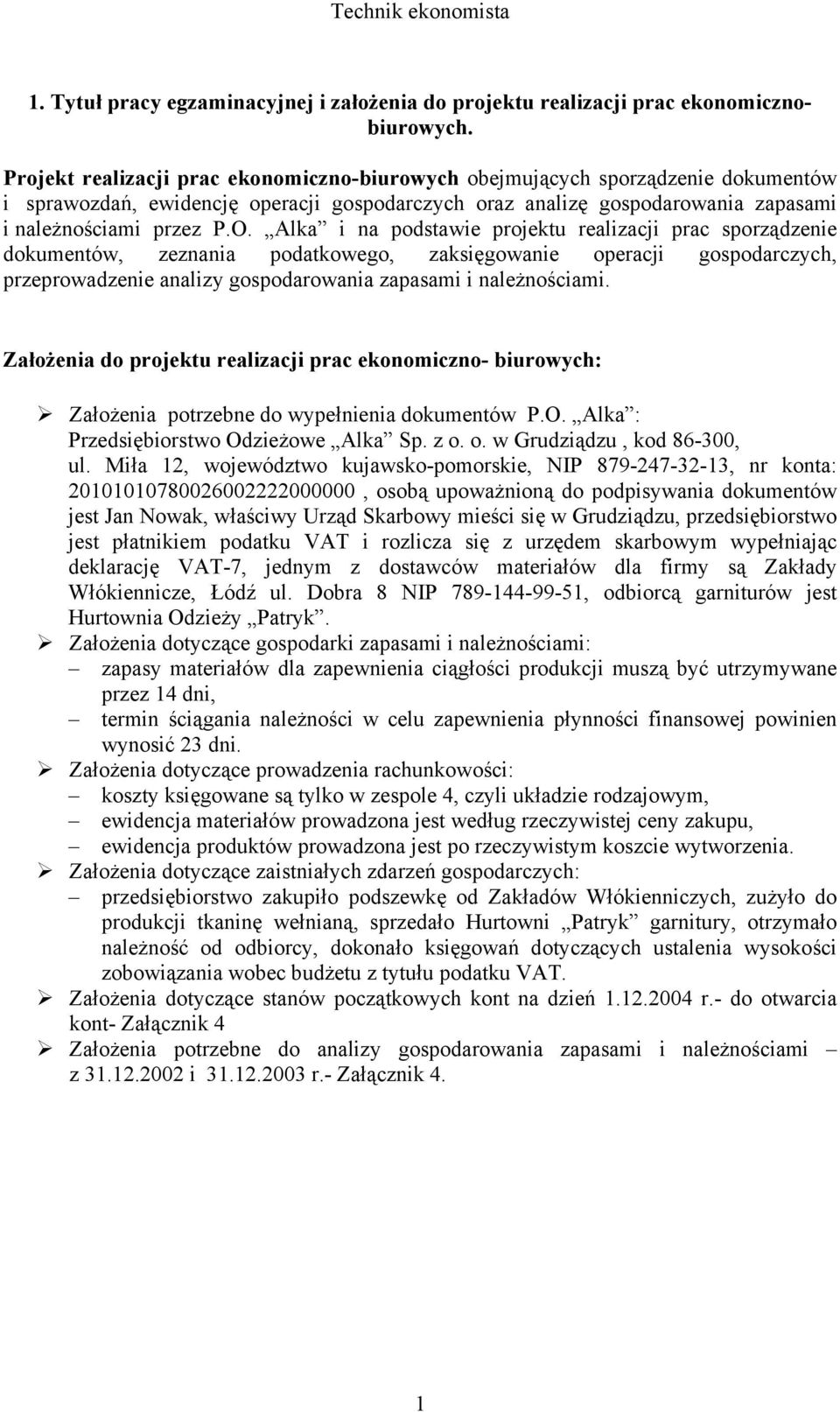 Alka i na podstawie projektu realizacji prac sporządzenie dokumentów, zeznania podatkowego, zaksięgowanie operacji gospodarczych, przeprowadzenie analizy gospodarowania zapasami i należnościami.