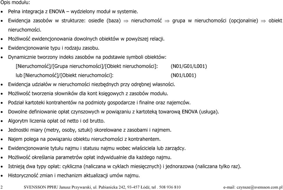 Dynamicznie tworzony indeks zasobów na podstawie symboli obiektów: [Nieruchomość]/[Grupa nieruchomości]/[obiekt nieruchomości]: (N01/G01/L001) lub [Nieruchomość]/[Obiekt nieruchomości]: (N01/L001)