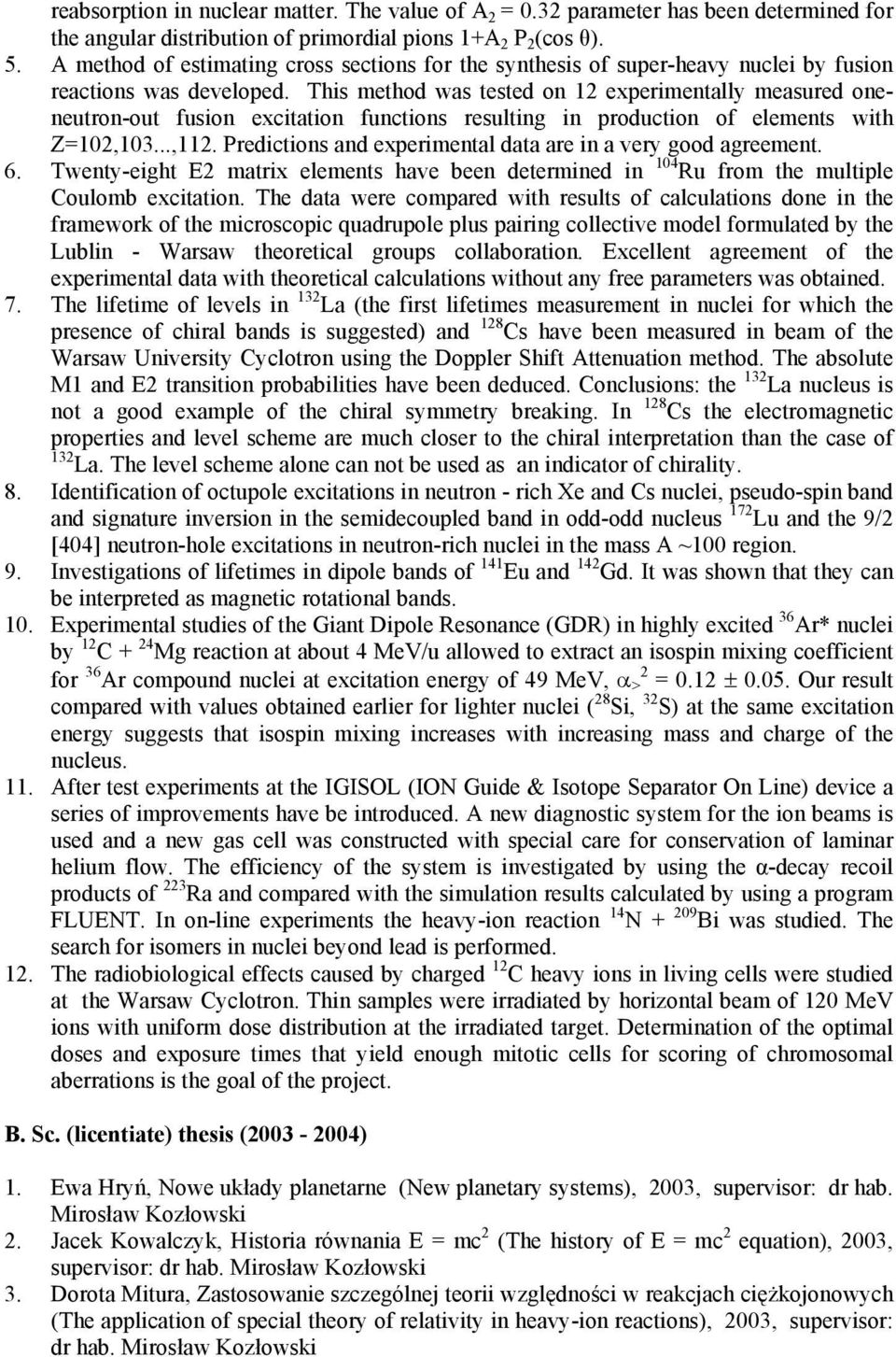 This method was tested on 12 experimentally measured oneneutron-out fusion excitation functions resulting in production of elements with Z=102,103...,112.