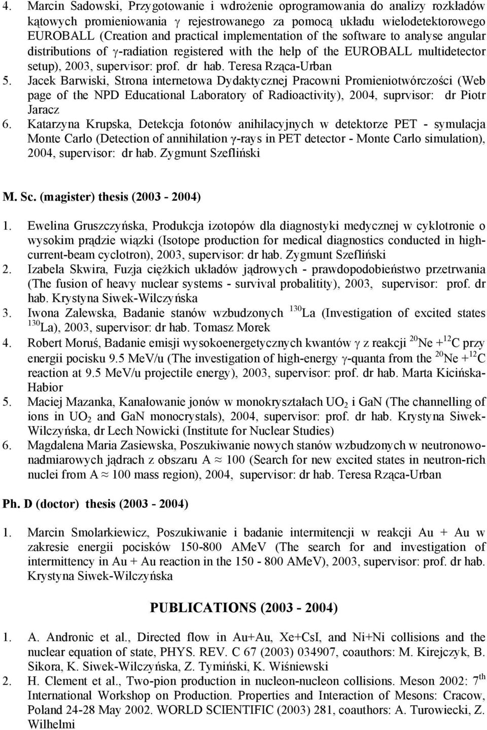 Jacek Barwiski, Strona internetowa Dydaktycznej Pracowni Promieniotwórczości (Web page of the NPD Educational Laboratory of Radioactivity), 2004, suprvisor: dr Piotr Jaracz 6.