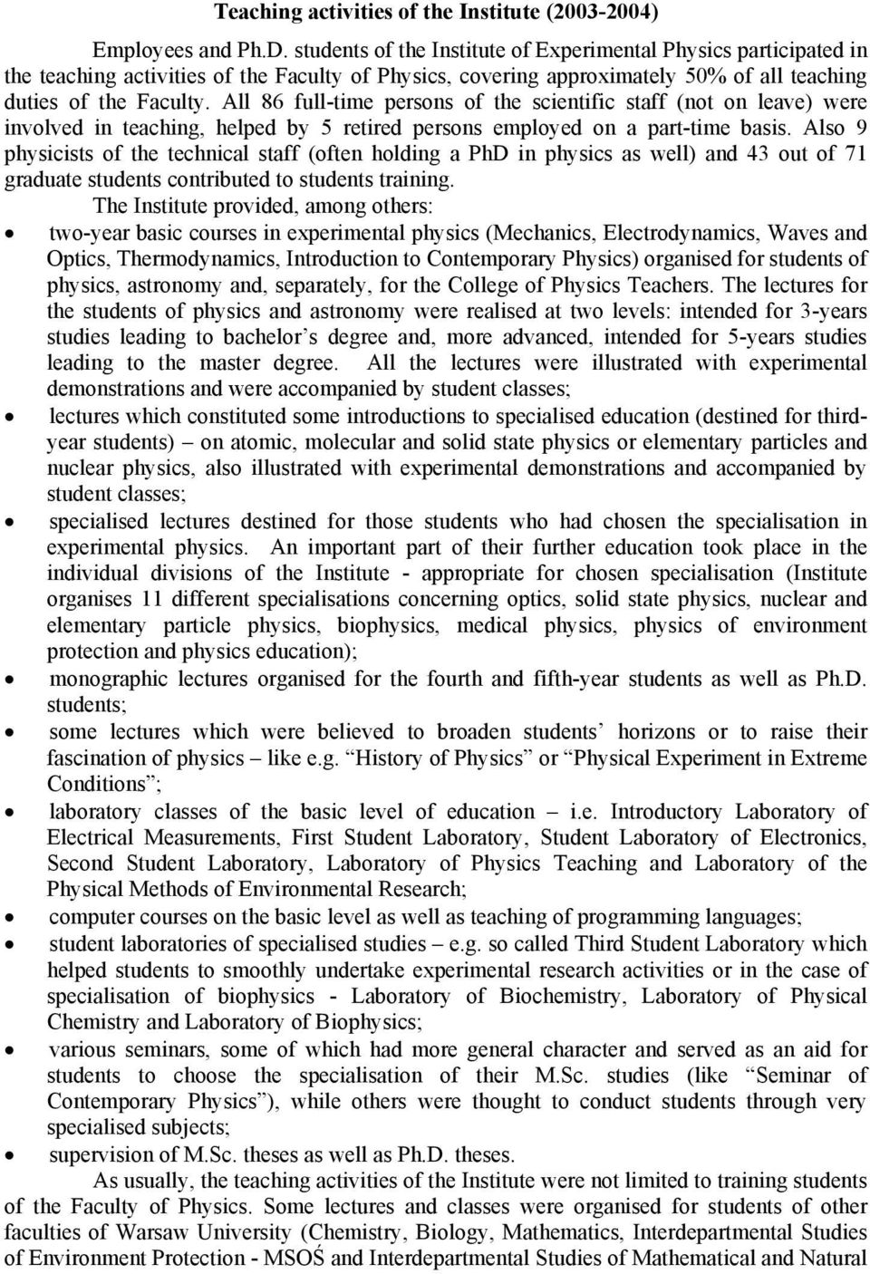 All 86 full-time persons of the scientific staff (not on leave) were involved in teaching, helped by 5 retired persons employed on a part-time basis.