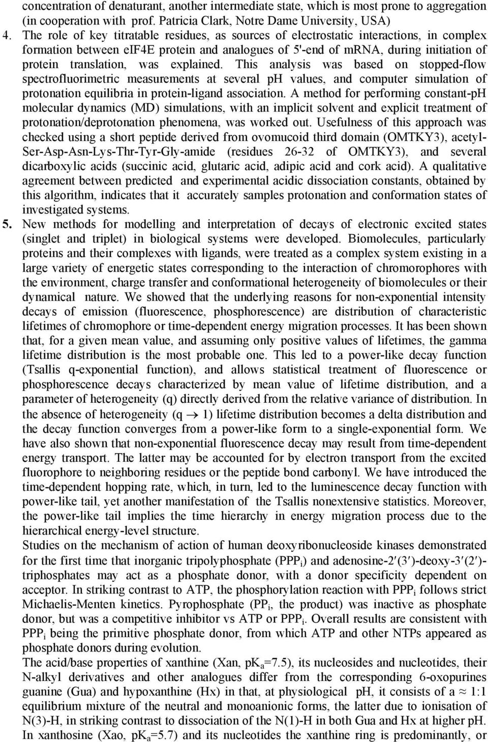 was explained. This analysis was based on stopped-flow spectrofluorimetric measurements at several ph values, and computer simulation of protonation equilibria in protein-ligand association.
