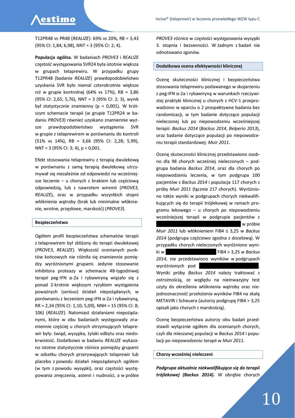 W przypadku grupy T12PR48 (badanie REALIZE) prawdopodobieństwo uzyskania SVR było niemal czterokrotnie większe niż w grupie kontrolnej (64% vs 17%), RB = 3,86 (95% CI: 2,65; 5,76), NNT = 3 (95% CI: