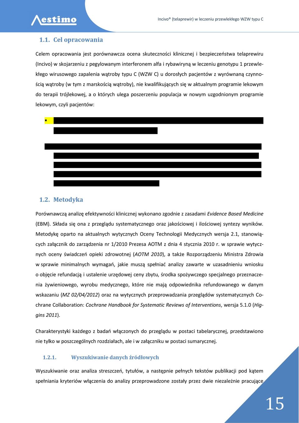 lekowym do terapii trójlekowej, a o których ulega poszerzeniu populacja w nowym uzgodnionym programie lekowym, czyli pacjentów: '''''''''''''''''''' ''''''''''''''''''''''''' ''' '''''''''''''''
