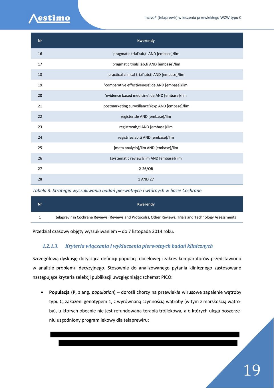 registries:ab,ti AND [embase]/lim 25 [meta analysis]/lim AND [embase]/lim 26 [systematic review]/lim AND [embase]/lim 27 2-26/OR 28 1 AND 27 Tabela 3.